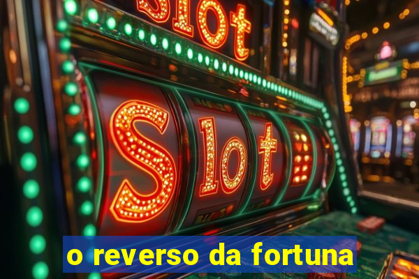 o reverso da fortuna